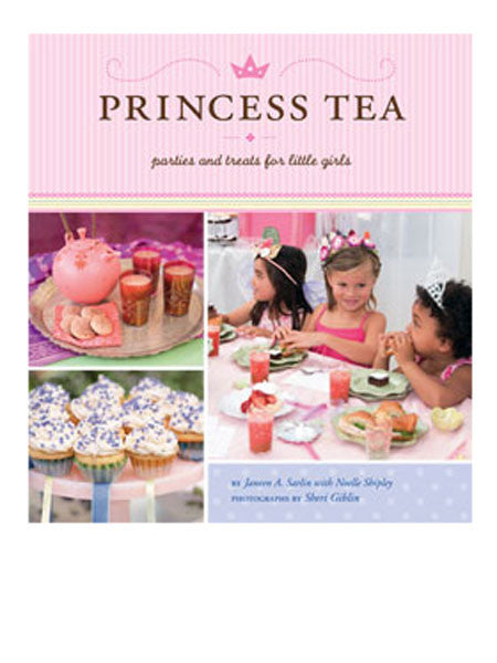 "Princess Tea" idea book by Janeen A. Sarlin with Noelle Shipley