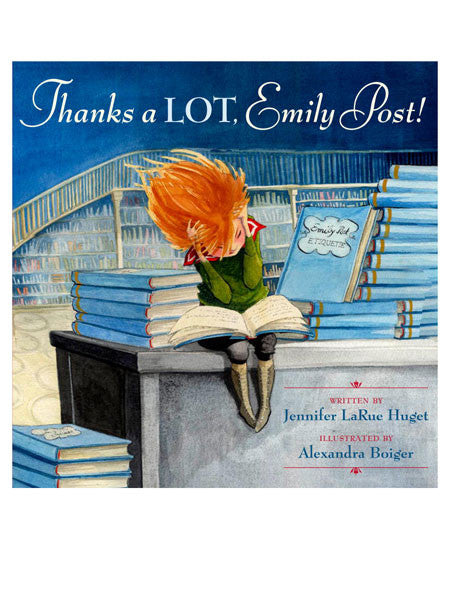 Front jacket cover of the book  "Thanks a LOT, Emily Post" by Jennifer LaRue Huget. The cover is an illustration of a little girl sitting on a table with a stack of books.